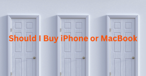 Should I buy iPhone or MacBook