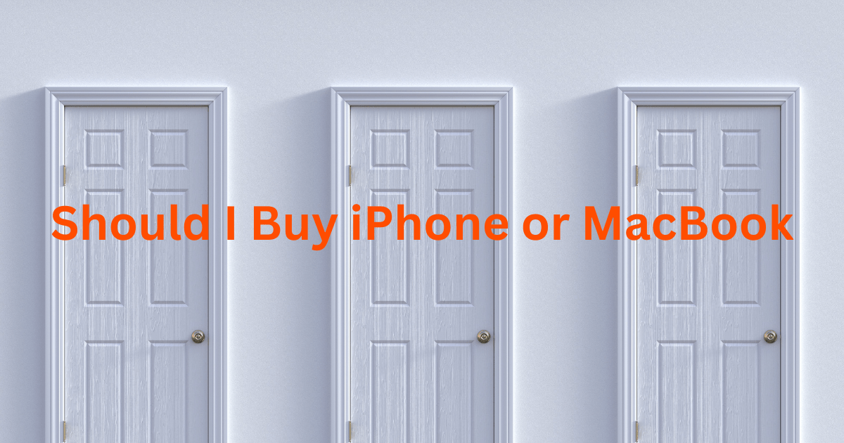 Should I Buy iPhone or MacBook?